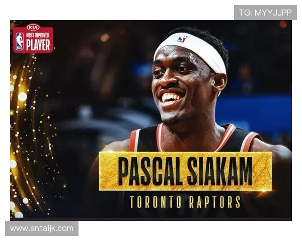 帕斯卡尔西亚卡姆的崛起之路与NBA未来的无限可能